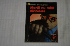 Mortii nu mint niciodata - Viorel Cacoveanu - Editura Dacia - 1975 foto