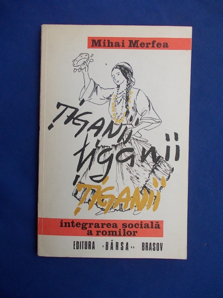 MIHAI MERFEA TIGANII * INTEGRAREA SOCIALA A ROMILOR BRASOV 1991