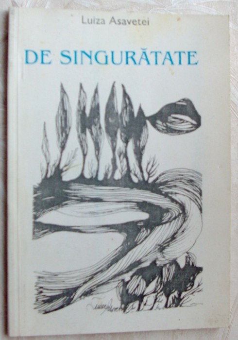 LUIZA ASAVETEI - DE SINGURATATE, VERSURI cca. 1995,coperta/desene LUIZA ASAVETEI