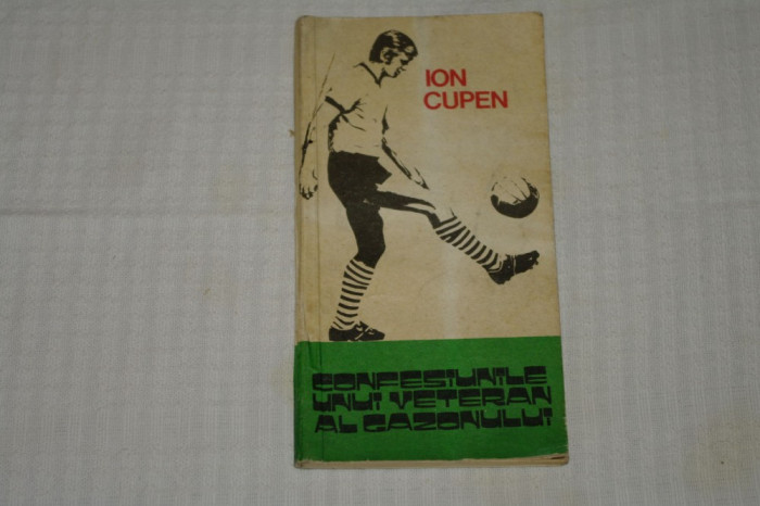Confesiunile unui veteran al gazonului - Ion Cupen - Editura Sport-Turism - 1978