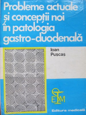 Probleme actuale si conceptii noi in patologia gastro-duodenala - Ioan Puscas foto