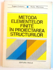 METODA ELEMENTELOR FINITE IN PROIECTAREA STRUCTURILOR de EUGEN CUTEANU, RADU MARINOV, 1980 foto