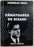 CORNELIU ANCA - VANATOAREA DE BIZAMI (VERSURI, 1999) [dedicatie / autograf]
