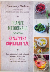 PLANTE MEDICINALE PENTRU SANATATEA COPILULUI TAU de ROSEMARY GLADSTAR, 2016 foto