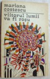 Cumpara ieftin MARIANA COSTESCU - VIITORUL LUMII VA FI ROSU (1981) [coperta ILEANA BRATU]