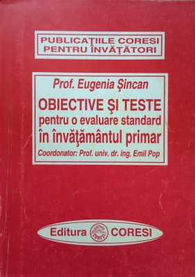 OBIECTIVE SI TESTE PENTRU O EVALUARE STANDARD IN INVATAMANTUL PRIMAR - E. Sincan foto