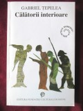 CALATORII INTERIOARE, Gabriel Tepelea, 1998. Cu dedicatie, autograf, Alta editura