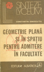 Constantin Ionescu-Tiu - Geometrie plana si in spatiu pentru admitere in facultate - 35780 foto