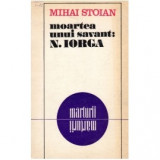 Mihai Stoian - Moartea unui savant: N. Iorga