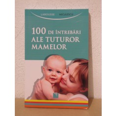 100 DE INTREBARI ALE TUTUROR MAMELOR