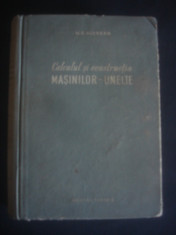 N. S. ACERKAN - CALCULUL SI CONSTRUCTIA MASINILOR UNELETE foto