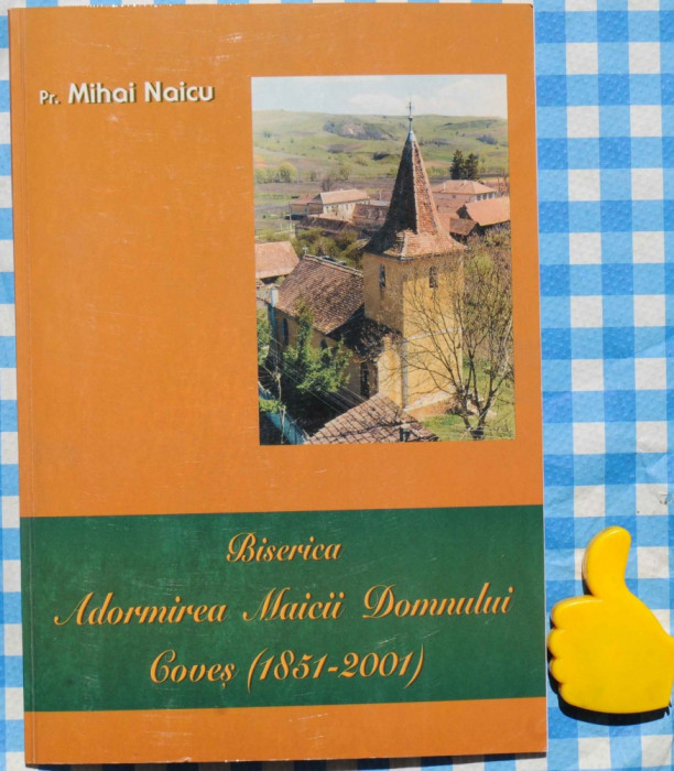 Biserica Adormirea Maicii Domnului Coves 1851 - 2001 Mihai Naicu