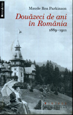 Maude Rea Parkinson - Douazeci de ani in Romania 1889-1911 - 456910 foto