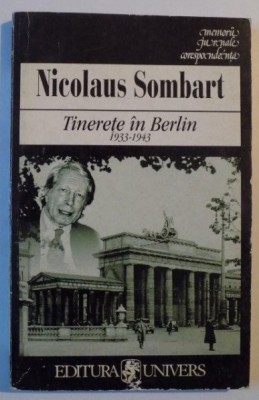Tinerete in Berlin : 1933-1943 : o relatare / N. Sombart Ed. Univers 1999 foto