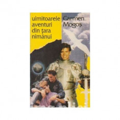 Carmen Mogos - Uimitoarele aventuri din Tara nimanui