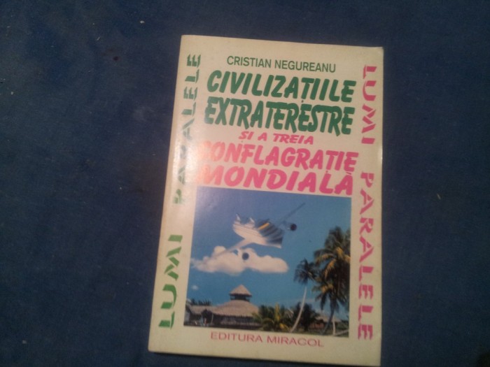 CIVILIZATIILE EXTRATERESTRE SI A TREIA CONFLAGRATIE MONDIALA-CRISTI NEGUREANU-