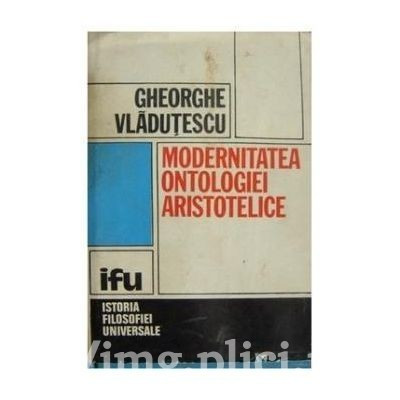 Gheorghe Vladutescu - Modernitatea ontologiei aristotelice foto