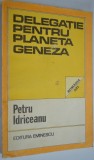 Cumpara ieftin Delegatie pentru planeta geneza- Petru Idriceanu- 1985