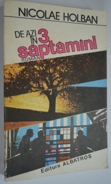 De azi in 3 saptamani - Nicolae Holban - 1988