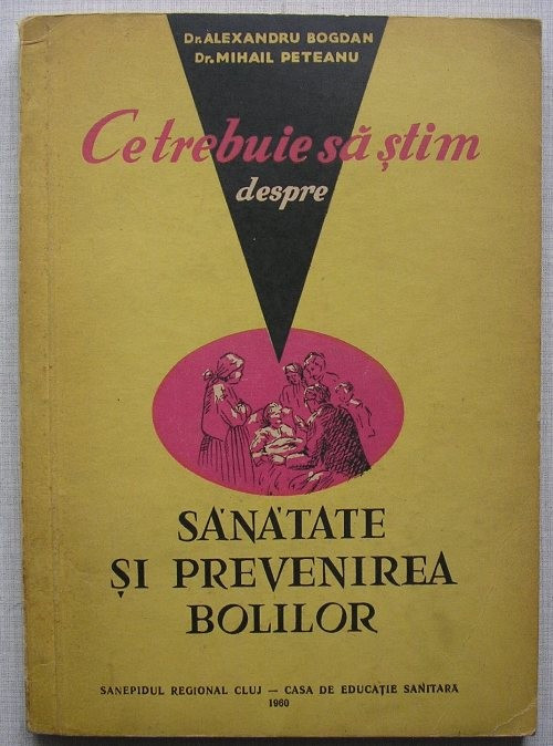 A. Bogdan, M. Peteanu - Ce trebuie sa Stim despre Sanatate si Prevenirea Bolilor