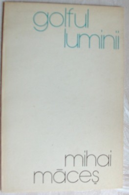MIHAI MACES - GOLFUL LUMINII (VERSURI, volum de debut - 1982) foto