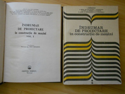 I. DRAGHICI--INDRUMAR DE PROIECTARE IN CONSTRUCTIA DE MASINI - 2 VOL. foto