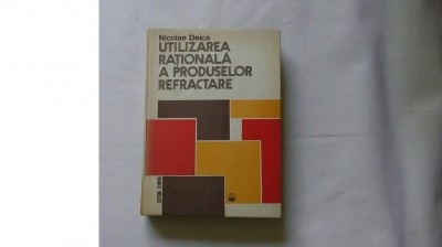 UTILIZAREA RATIONALA A PRODUSELOR REFRACTARE - N. DEICA, C17 foto