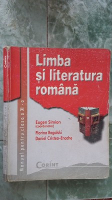 LIMBA SI LITERATURA ROMANA CLASA A XI A - EUGEN SIMION , FLORINA ROGALSKI , DANIEL CRISTEA ENACHE , EDITURA CORINT foto