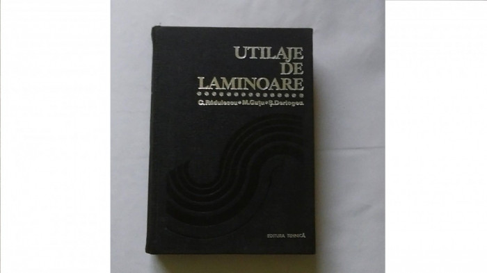 Utilaje de laminoare C. Radulescu, M. Gutu, S. Derlogea, C16