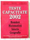 &quot;TESTE CAPACITATE 2002 - Romana, Matematica, Istorie, Geografie&quot;, Col. aut, 2002, Alta editura