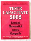 &quot;TESTE CAPACITATE 2002 - Romana, Matematica, Istorie, Geografie&quot;, Col. aut, 2002