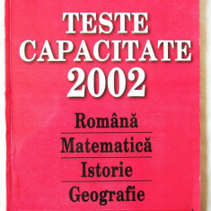 "TESTE CAPACITATE 2002 - Romana, Matematica, Istorie, Geografie", Col. aut, 2002