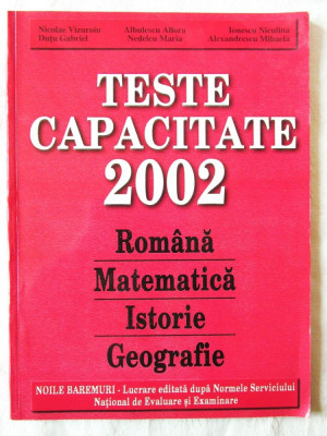 &amp;quot;TESTE CAPACITATE 2002 - Romana, Matematica, Istorie, Geografie&amp;quot;, Col. aut, 2002 foto