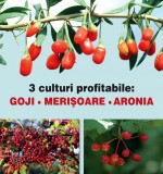 CULTURI PROFITABILE - GOJI, MERISOARE, ARONIA - IDEI de AFACERI