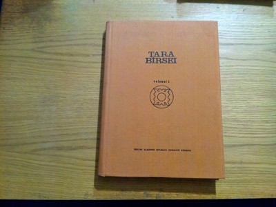 TARA BIRSEI - Vol. I - Nicolae Dunare - 1972, 474 p. ; tiraj: 3400 ex. foto