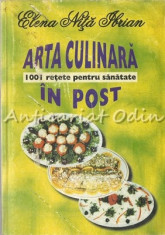 Arta Culinara In Post. 1001 Retete Pentru Sanatate - Elena Nita Ibrian foto