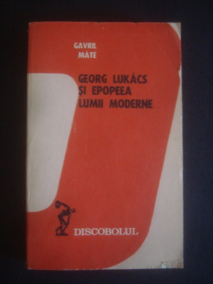 GAVRIL MATE - GEORG LUKACS SI EPOPEEA LUMII MODERNE foto