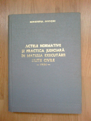 e0a Acte normative si practica judiciara in materia executarii silite civile-&amp;#039;84 foto