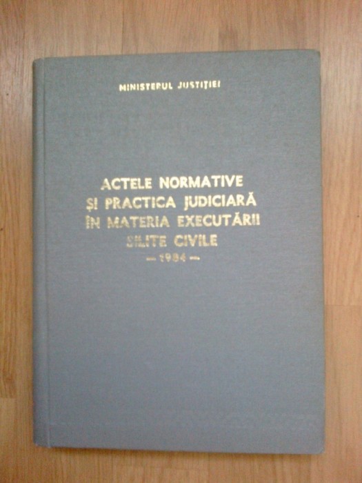 e0a Acte normative si practica judiciara in materia executarii silite civile-&#039;84