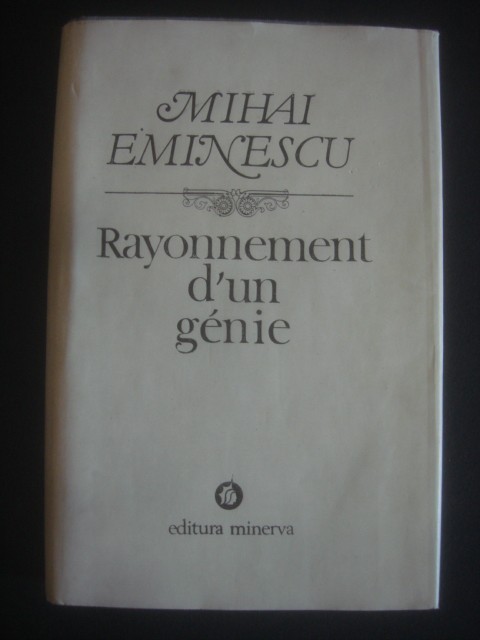 MIHAI EMINESCU - RAYONNEMENT D`UN GENIE