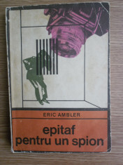 Epitaf pentru un spion-Eric Ambler-Ed.Univers 1970 foto