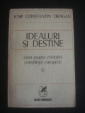 IOSIF CONSTANTIN DRAGAN - IDEALURI SI DESTINE