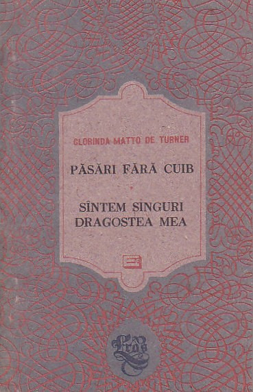 CLORINDA MATTO DE TURNER - PASARI FARA CUIB. SINTEM SINGURI DRAGOSTEA MEA