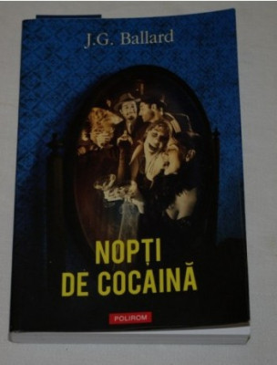 Nopti de cocaina - J. G. Ballard - Polirom - 2009 foto