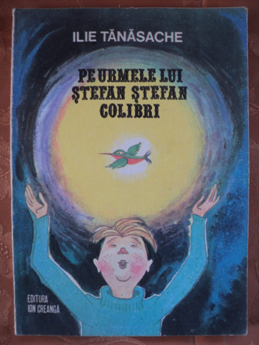 PE URMELE LUI STEFAN STEFAN COLIBRI - ILIE TANASACHE - carte pentru copii