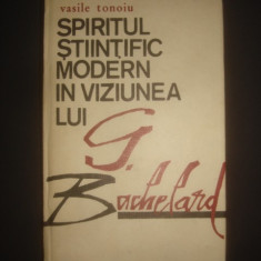 VASILE TONOIU - SPIRITUL STIINTIFIC MODERN IN VIZIUNEA LUI G. BACHELARD