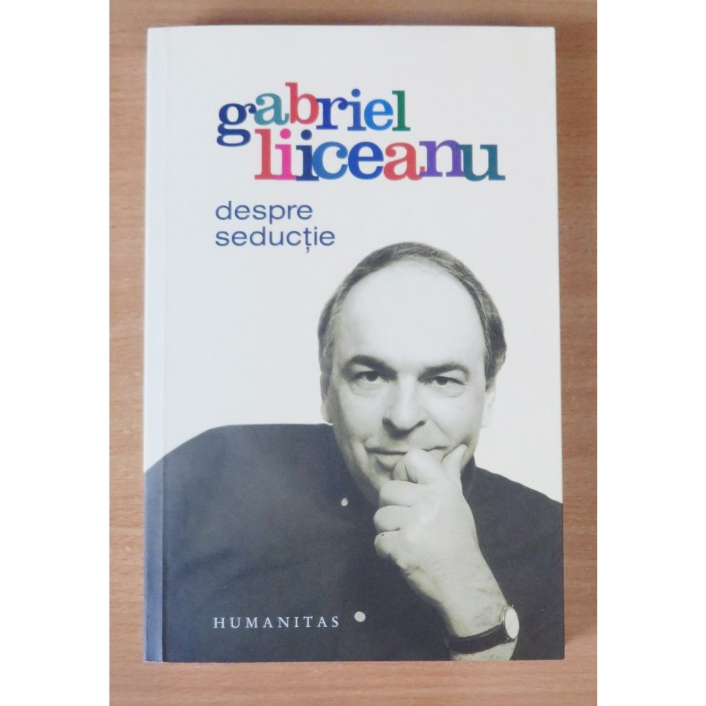 Despre Seductie Gabriel Liiceanu Arhiva Okazii Ro