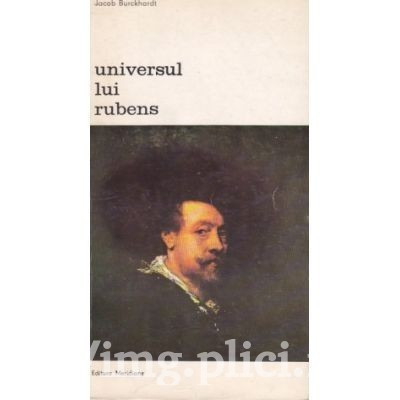 Jacob Burckhardt - Universul lui Rubens foto