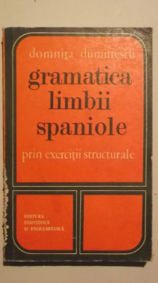 Domnita Dumitrescu - Gramatica limbii spaniole prin exercitii structurale, 1976 foto