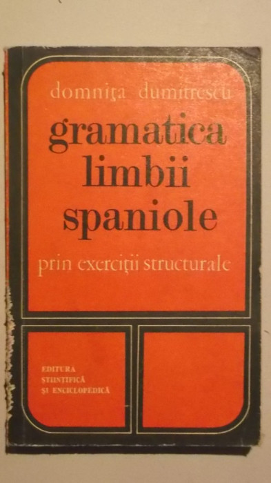 Domnita Dumitrescu - Gramatica limbii spaniole prin exercitii structurale, 1976
